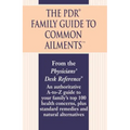 The PDR Family Guide to Common Ailments: An Authoritative A-To-Z Guide to Your Family's Top 100 Health Concerns, Plus Standard Remedies and Natural Al