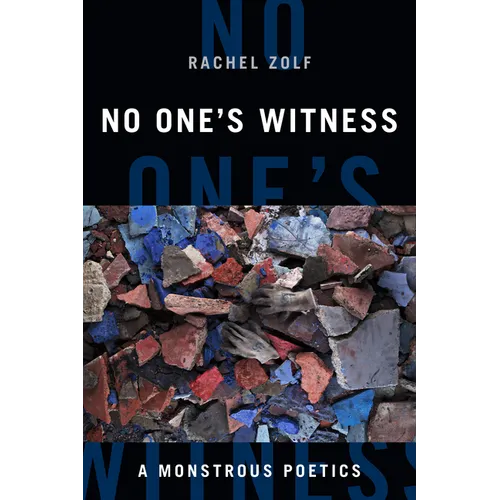 No One's Witness: A Monstrous Poetics