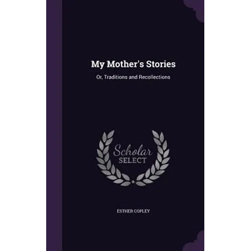 My Mother's Stories: Or, Traditions and Recollections