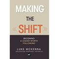 Making the Shift: Becoming a leader worth following