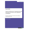 Cancer in adolescents. Communication and information provision at the diagnostic consultation: The effect on participation in treatment decision-makin