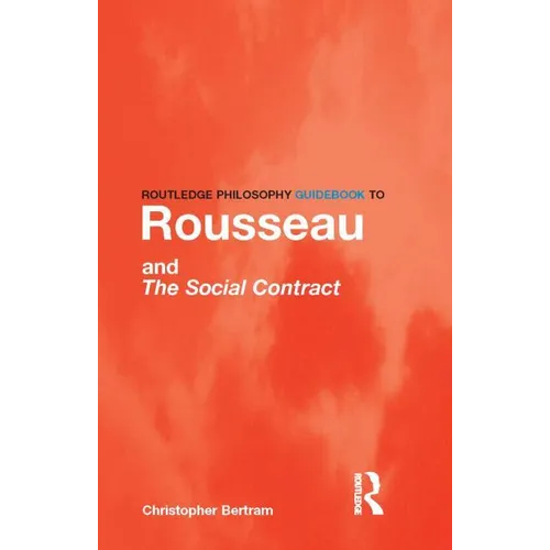 Routledge Philosophy GuideBook to Rousseau and the Social Contract