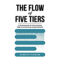 The Flow of Five Tiers: A Framework for Structuring High-Functioning Organizations