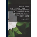 John and William Bartram, Botanists and Explorers, 1699-1777, 1739-1823
