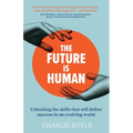 The Future is Human: Unlocking the skills that will define success in an evolving world