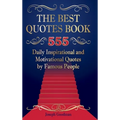 The Best Quotes Book: 555 Daily Inspirational and Motivational Quotes by Famous People