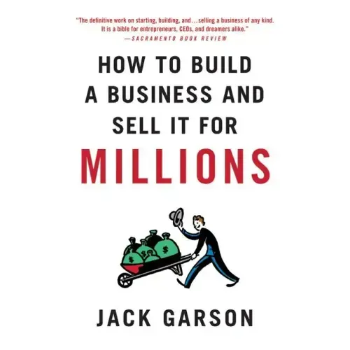 How to Build a Business and Sell It for Millions: The Essential Moves for Every Small Business