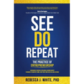 See Do Repeat: The Practice of Entrepreneurship