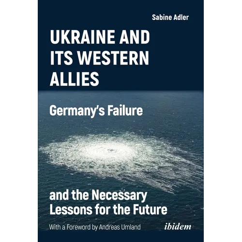 Ukraine and Its Western Allies: Germanyʼs Failure and the Necessary Lessons for the Future