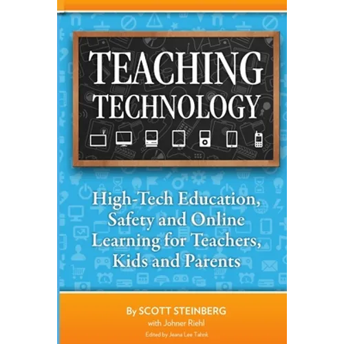 Teaching Technology: High-Tech Education, Safety and Online Learning for Teachers, Kids and Parents