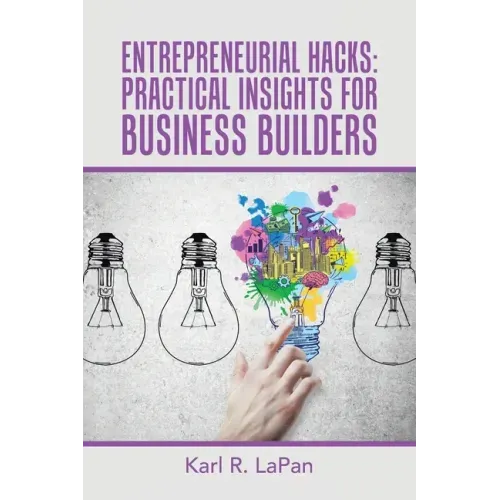 Entrepreneurial Hacks: Practical Insights for Business Builders