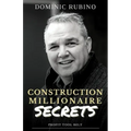 Construction Millionaire Secrets: How to build a million or multimillion-dollar contracting business the smart way.