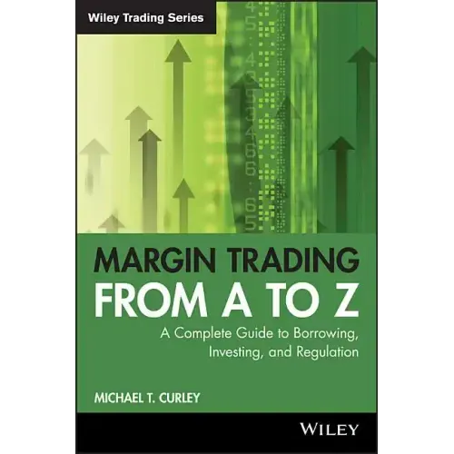 Margin Trading from A to Z: A Complete Guide to Borrowing, Investing and Regulation