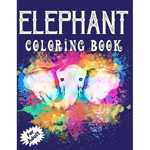 Elephant Coloring Book for Adults: Beautiful Elegant Elephant Illustrations Coloring Book for all Ages!