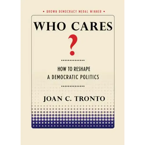 Who Cares? How to Reshape a Democratic Politics