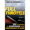 Full Throttle: 122 Strategies to Supercharge Your Performance at Work