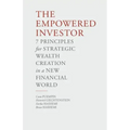 The Empowered Investor: 7 Principles for Strategic Wealth Creation in a New Financial World