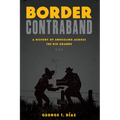 Border Contraband: A History of Smuggling Across the Rio Grande