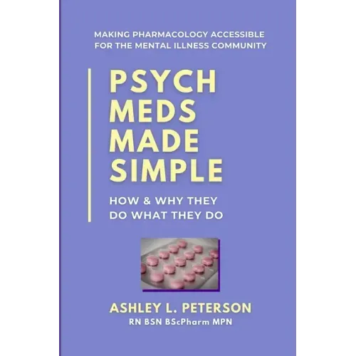 Psych Meds Made Simple: How & Why They Do What They Do