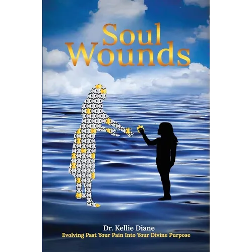 Soul Wounds Evolving Past Your Pain Into Your Divine Purpose