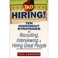 TKO Hiring!: Ten Knockout Strategies for Recruiting, Interviewing, and Hiring Great People
