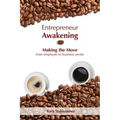 Entrepreneur Awakening: Making the Move from employee to business owner