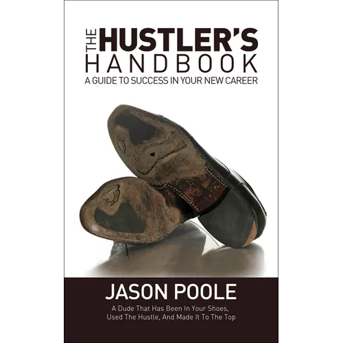 The Hustler's Handbook: A Guide to Success in Your New Career