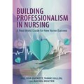 Building Professionalism in Nursing: A Real-World Guide for New Nurse Success