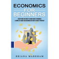 Economics for Beginners: Everything You Need to Know About Economics (A Complete Guide for Beginners on How to Invest Properly)