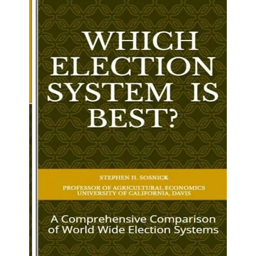 Which Election System is Best: A Comprehensive Comparison of World Wide Election Systems
