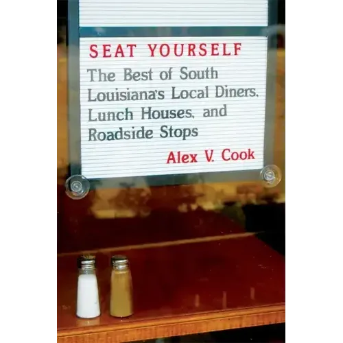 Seat Yourself: The Best of South Louisiana's Local Diners, Lunch Houses, and Roadside Stops