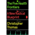 The Five Health Frontiers: A New Radical Blueprint