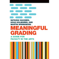 Meaningful Grading: A Guide for Faculty in the Arts