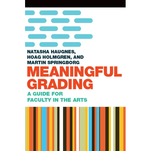 Meaningful Grading: A Guide for Faculty in the Arts