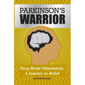 Parkinson's Warrior: Deep Brain Stimulation, A Journey to Relief