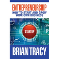 Entrepreneurship: How to Start and Grow Your Own Business