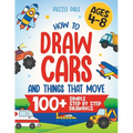 How To Draw Cars and Things That Move: 100 Simple Step By Step Drawings For Kids Ages 4-8