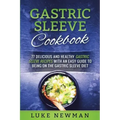 Gastric Sleeve Cookbook: 77 Delicious and Healthy Gastric Sleeve Recipes with an Easy Guide to Being on the Gastric Sleeve Diet