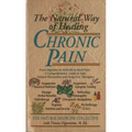 The Natural Way of Healing Chronic Pain: From Migraine to Arthritis to Back Pain - A Comprehensive Guide to Safe, Natural Prevention and Drug-Free The