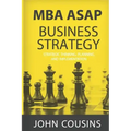 MBA ASAP Business Strategy: Strategic Thinking, Planning, Implementation, Management and Leadership