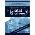 The Executive Guide to Facilitating Strategy