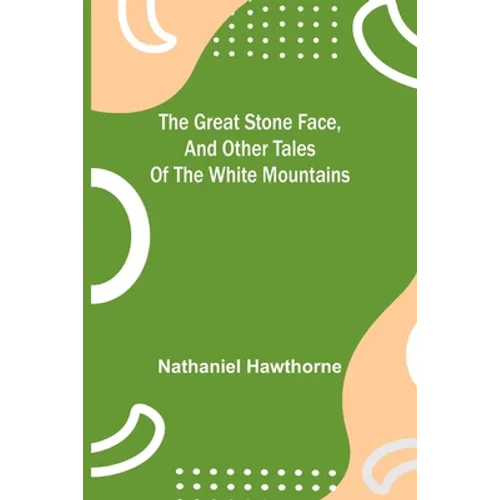 The Great Stone Face, and Other Tales of the White Mountains