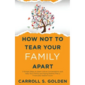 How Not To Tear Your Family Apart: 3 Simple Steps to Start Critical Conversations and Help Your Family and Aging Parents Plan a Financially Stable Fut - Paperback