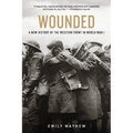 Wounded: A New History of the Western Front in World War I