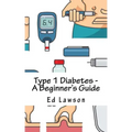 Type 1 Diabetes - A Beginner's Guide