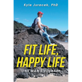 Fit Life, Happy Life: One Man's Journey