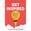 Get Inspired: Fuel Your Startup with Passion and Purpose