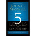 The 5 Levels of Leadership: Proven Steps to Maximize Your Potential