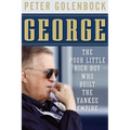 George: The Poor Little Rich Boy Who Built the Yankee Empire