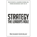 Strategy: The Leader's Role: Successful leaders work on their business not in it